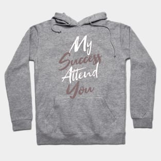 Typography Quote: My Success Attend You Hoodie